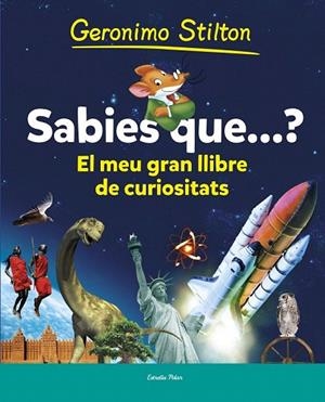 SABIES QUE...? EL MEU PRIMER LLIBRE DE CURIOSITATS | 9788490573853 | STILTON, GERONIMO | Llibreria La Gralla | Librería online de Granollers