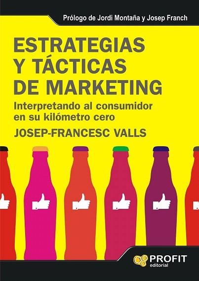 ESTRATEGIAS Y TÁCTICAS DE MARKETING. INTERPRETANDO AL CONSUMIDOR EN SU KILÓMETRO CERO | 9788415505235 | VALLS, JOSEP FRANCESC | Llibreria La Gralla | Llibreria online de Granollers