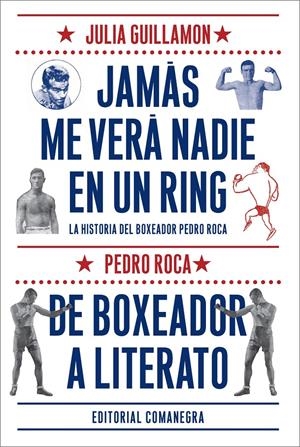 JAMÁS ME VERÁ NADIE EN UN RING | 9788416033102 | GUILLAMON I MOTA, JULIÀ/ROCA, PEDRO | Llibreria La Gralla | Llibreria online de Granollers