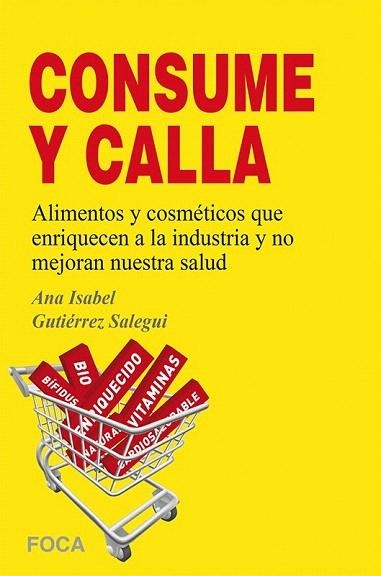 CONSUME Y CALLA ALIMENTOS Y COSNMÉTICOS QUE ENRIQUECEN A LA INDUSTRIA Y NO MEJORAN NUESTRA SALUD | 9788496797703 | GUTIÉRREZ, ANA ISABEL | Llibreria La Gralla | Llibreria online de Granollers