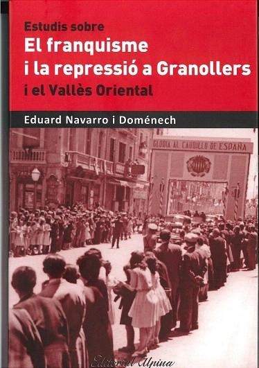 FRANQUISME I LA REPRESSIÓ A GRANOLLERS I EL VALLÉS ORIENTAL, EL | 9788480905299 | NAVARRO I DOMENECH, EDUARD | Llibreria La Gralla | Llibreria online de Granollers