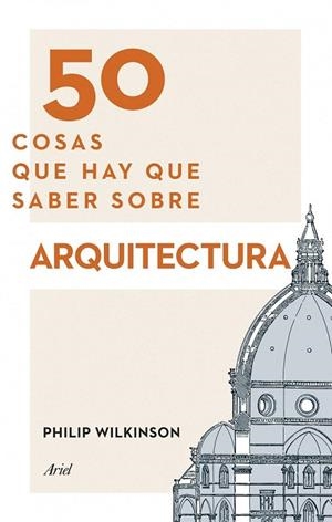 50 COSAS QUE HAY QUE SABER SOBRE ARQUITECTURA | 9788434417441 | WILKINSON, PHILIP  | Llibreria La Gralla | Librería online de Granollers