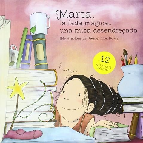 MARTA LA FADA MÀGICA...UNA MICA DESENDREÇADA | 9788494211232 | RIBA ROSSY, RAQUEL | Llibreria La Gralla | Librería online de Granollers