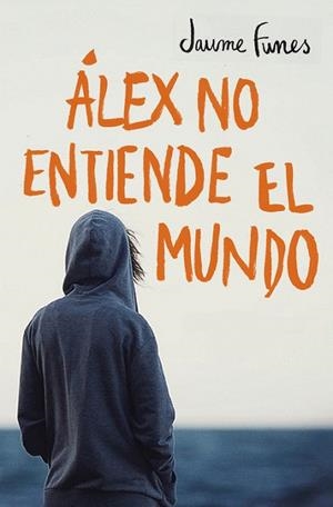 ALEX NO ENTIENDE EL MUNDO | 9788490430880 | FUNES, JAUME | Llibreria La Gralla | Llibreria online de Granollers