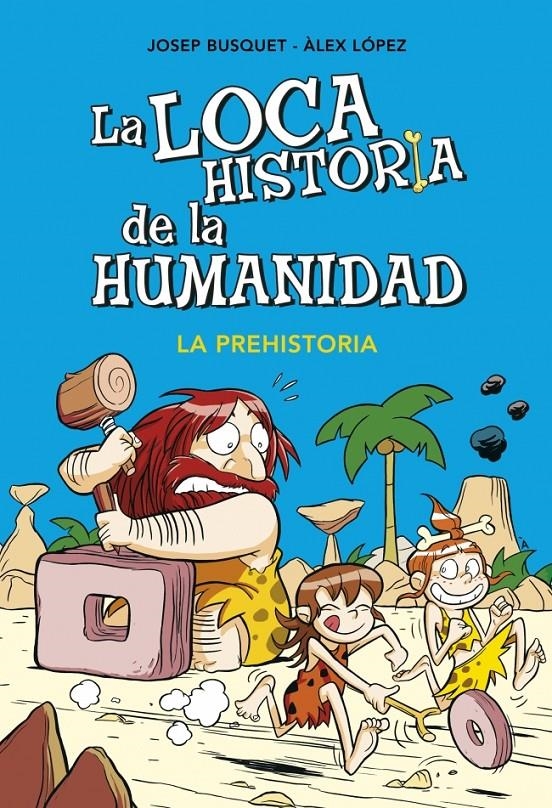 LOCA HISTORIA DE LA HUMANIDAD, LA. LA PREHISTORIA | 9788490431924 | BUSQUET,JOSEP/LOPEZ,ALEX | Llibreria La Gralla | Llibreria online de Granollers