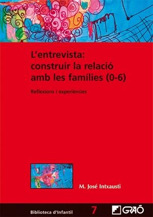 ENTREVISTA: CONSTRUIR LA RELACIÓ AMB LES FAMÍLIES (0-6), L' | 9788499805283 | INTXAUSTI, M. JOSÉ | Llibreria La Gralla | Llibreria online de Granollers
