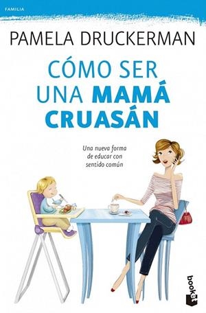 CÓMO SER UNA MAMÁ CRUASÁN | 9788499983936 | DRUCKERMAN, PAMELA  | Llibreria La Gralla | Llibreria online de Granollers