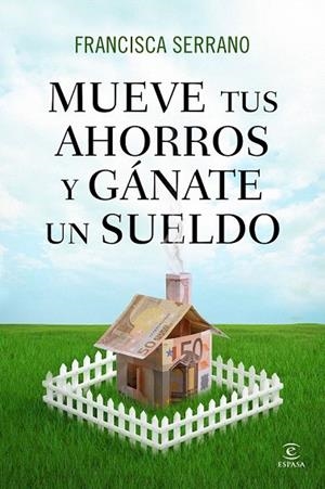 MUEVE TUS AHORROS Y GÁNATE UN SUELDO | 9788467041293 | SERRANO RUIZ, FRANCISCA  | Llibreria La Gralla | Librería online de Granollers