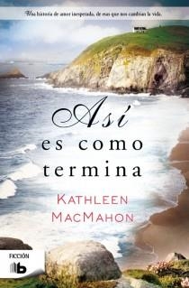 ASÍ ES COMO TERMINA | 9788498729436 | MACMAHON, KATHLEEN | Llibreria La Gralla | Librería online de Granollers