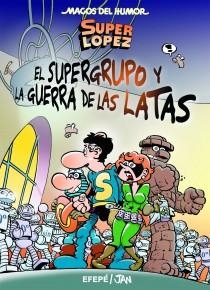 MAGOS DEL HUMOR 163. SUPER LOPEZ. EL SUPERGRUPO Y LA GUERRA DE LAS LATAS | 9788466654753 | JAN/EFEPE | Llibreria La Gralla | Librería online de Granollers