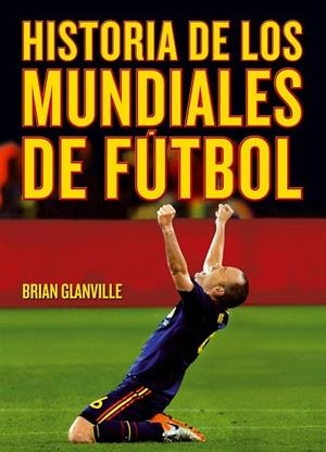 HISTORIA DE LOS MUNDIALES DE FÚTBOL | 9788415405764 | GLANVILLE, BRIAN | Llibreria La Gralla | Librería online de Granollers