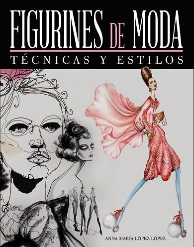 FIGURINES DE MODA. TÉCNICAS Y ESTILOS | 9788441534643 | LÓPEZ LÓPEZ, ANNA MARÍA | Llibreria La Gralla | Llibreria online de Granollers