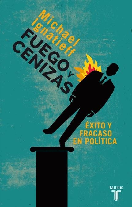 FUEGO Y CENIZAS. ÉXITO Y FRACASO EN POLÍTICA | 9788430609550 | IGNATIEFF, MICHAEL | Llibreria La Gralla | Llibreria online de Granollers