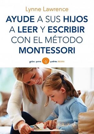 AYUDE A SUS HIJOS A LEER Y ESCRIBIR CON EL MÉTODO MONTESSORI | 9788449330339 | LAWRENCE, LYNNE | Llibreria La Gralla | Llibreria online de Granollers