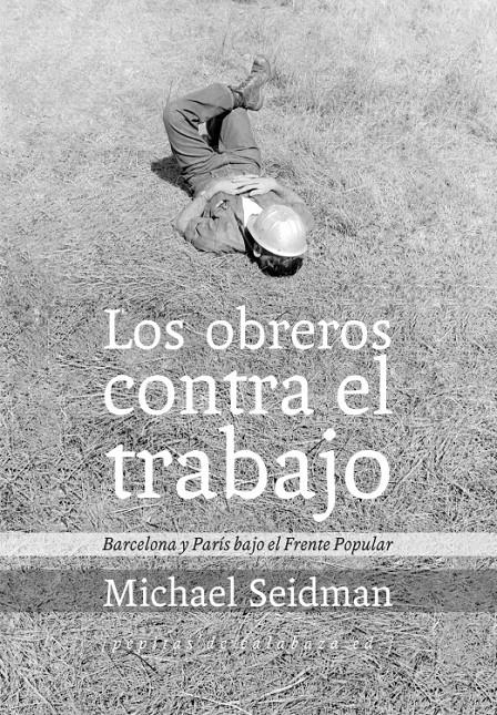 OBREROS CONTRA EL TRABAJO, LOS | 9788415862215 | SEIDMAN, MICHAEL | Llibreria La Gralla | Llibreria online de Granollers