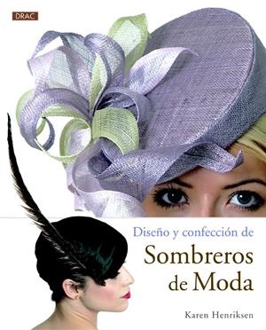 DISEÑO Y CONFECCIÓN DE SOMBREROS DE MODA | 9788498743906 | HENRIKSEN, KAREN | Llibreria La Gralla | Librería online de Granollers