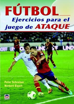 FÚTBOL. EJERCICIOS PARA EL JUEGO DE ATAQUE | 9788479029678 | SCHREINER, PETER/ELGER, NORBERT | Llibreria La Gralla | Librería online de Granollers