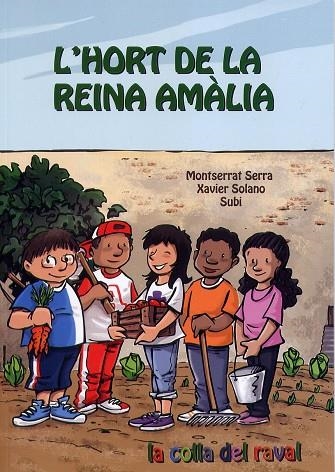 HORT DE LA REINA AMÀLIA, L'. LA COLLA DEL RAVAL | 9788494021176 | SERRA, MONTSERRAT; SOLANO, XAVIER; SUBI | Llibreria La Gralla | Librería online de Granollers