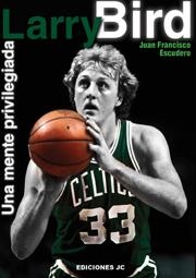 LARRY BIRD. UNA MENTE PRIVILEGIADA | 9788495121530 | ESCUDERO SÁNCHEZ, JUAN FRANCISCO | Llibreria La Gralla | Librería online de Granollers