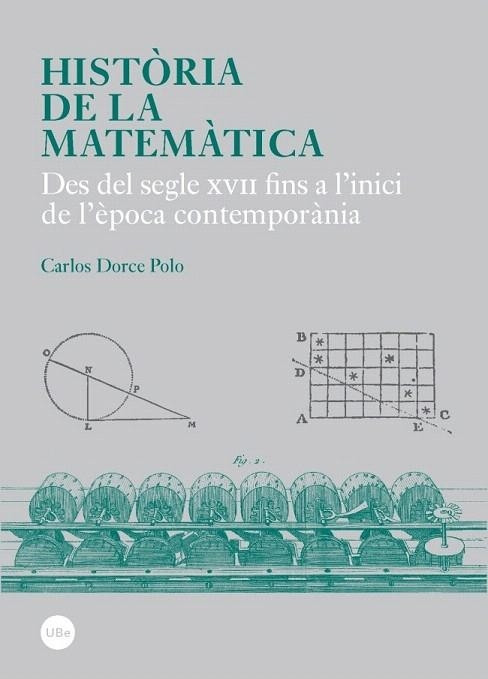 HISTÒRIA DE LA MATEMÀTICA.DES DEL SEGLE XVII FINS A L'INICI DE L'ÈPOCA CONTEMPORÀNIA | 9788447537990 | DORCE, CARLOS | Llibreria La Gralla | Librería online de Granollers