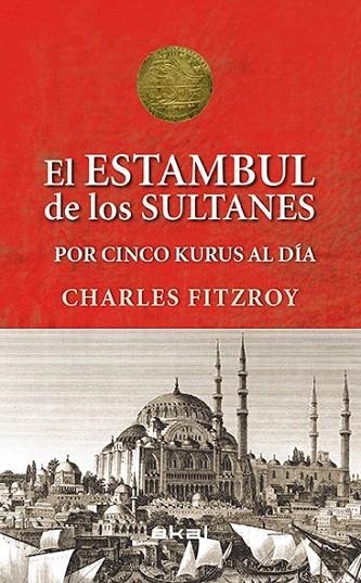 SULTANES DE ESTAMBUL POR CINCO KURUS AL DÍA (VIAJANDO AL PASADO) | 9788446039501 | FITZROY, CHARLES | Llibreria La Gralla | Librería online de Granollers
