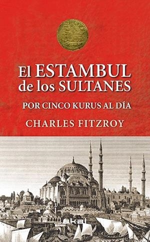 SULTANES DE ESTAMBUL POR CINCO KURUS AL DÍA (VIAJANDO AL PASADO) | 9788446039501 | FITZROY, CHARLES | Llibreria La Gralla | Llibreria online de Granollers