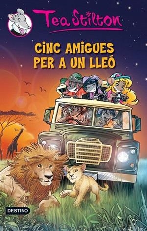 CINC AMIGUES PER A UN LLEÓ (TEA STILTON, 17) | 9788490574003 | STILTON, TEA | Llibreria La Gralla | Librería online de Granollers