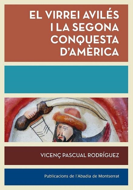 VIRREI AVILÉS I LA SEGONA CONQUESTA D'AMÈRICA, EL | 9788498836783 | PASCUAL I RODRÍGUEZ, VICENÇ | Llibreria La Gralla | Llibreria online de Granollers