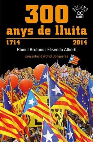 300 ANYS DE LLUITA. 1714-2014 | 9788472461024 | BROTONS, RÒMUL; ALBERTÍ, ELISENDA | Llibreria La Gralla | Librería online de Granollers