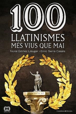 100 LLATINISMES MÉS VIUS QUE MAI | 9788490342299 | GÓMEZ LLAUGER, NÚRIA/SERRA CASALS, ENRIC | Llibreria La Gralla | Librería online de Granollers