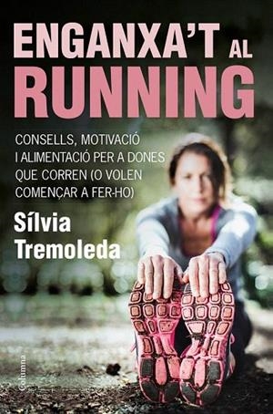 ENGANXA'T AL RUNNING | 9788466418669 | TREMOLEDA, SÍLVIA | Llibreria La Gralla | Llibreria online de Granollers