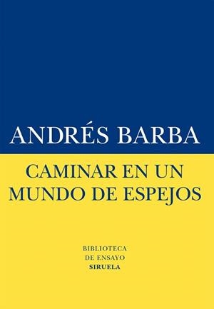 CAMINAR EN UN MUNDO DE ESPEJOS | 9788416120413 | BARBA, ANDRÉS | Llibreria La Gralla | Llibreria online de Granollers