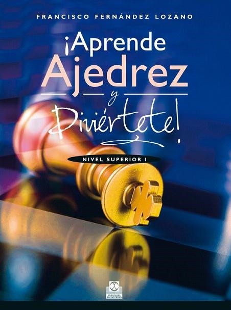 APRENDE AJEDREZ Y DIVIÉRTETE. NIVEL SUPERIOR I  (COLOR) | 9788499104676 | FERNÁNDEZ LOZANO, FRANCISCO | Llibreria La Gralla | Llibreria online de Granollers