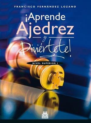 APRENDE AJEDREZ Y DIVIÉRTETE. NIVEL SUPERIOR I  (COLOR) | 9788499104676 | FERNÁNDEZ LOZANO, FRANCISCO | Llibreria La Gralla | Librería online de Granollers
