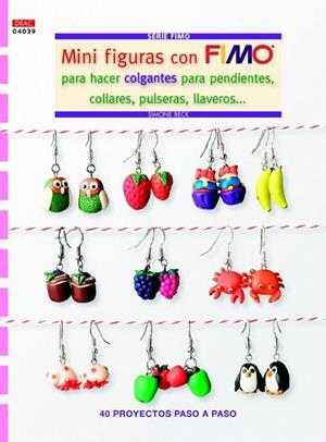 MINI FIGURAS CON FIMO PARA HACER COLGANTES PARA PENDIENTES, COLLARES, PULSERAS,LLAVEROS | 9788498743975 | BECK, SIMONE | Llibreria La Gralla | Librería online de Granollers