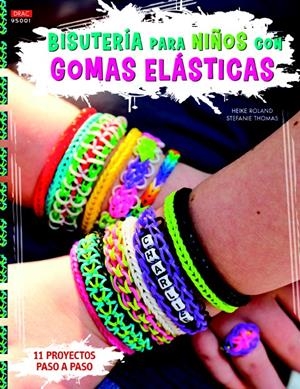 BISUTERÍA PARA NIÑOS CON GOMAS ELÁSTICAS (11 PROYECTOS PASO A PASO) | 9788498744101 | ROLAND, HEIKE / THOMAS, STEFANIE | Llibreria La Gralla | Librería online de Granollers