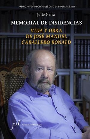 MEMORIAL DE DISIDENCIAS. VIDA Y OBRA DE JOSE MANUEL CABALLERO BONALD | 9788496824560 | NEIRA, JULIO | Llibreria La Gralla | Librería online de Granollers