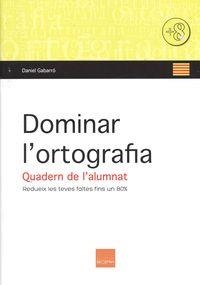 DOMINAR L'ORTOGRAFIA. QUADERN DE L'ALUMNAT | 9788415218630 | GABARRO, DANIEL | Llibreria La Gralla | Librería online de Granollers