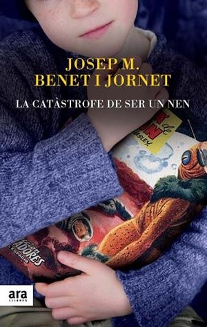 CATÀSTROFE DE SER UN NEN, LA | 9788416154012 | BENET I JORNET, JOSEP MARIA | Llibreria La Gralla | Librería online de Granollers