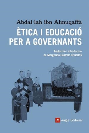 ÈTICA I EDUCACIÓ PER A GOVERNANTS | 9788416139064 | IBN ALMUQAFFA, ABDAL·LAH | Llibreria La Gralla | Llibreria online de Granollers