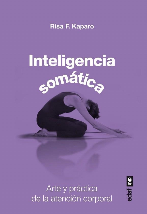INTELIGENCIA SOMÁTICA.ARTE Y PRÁCTICA DE LA ATENCIÓN CORPORAL | 9788441433823 | KAPARO, RISA F. | Llibreria La Gralla | Llibreria online de Granollers