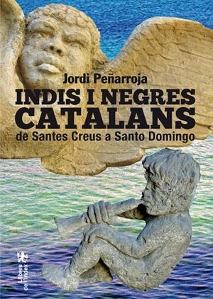 INDIS I NEGRES CATALANS.DE SANTES CREUS A SANTO DOMINGO | 9788494233425 | PEÑARROJA, JORDI | Llibreria La Gralla | Llibreria online de Granollers