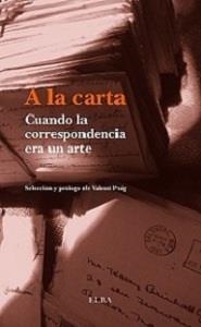 A LA CARTA. CUANDO LA CORRESPONDENCIA ERA UN ARTE | 9788494226625 | PUIG, VALENTI (ED) | Llibreria La Gralla | Llibreria online de Granollers