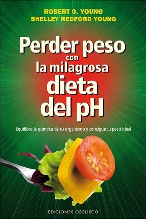 PERDER PESO CON LA MILAGROSA DIETA DEL PH | 9788415968771 | YOUNG, ROBERT O. / YOUNG, SHELLEY REDFORD | Llibreria La Gralla | Librería online de Granollers