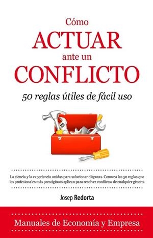 CÓMO ACTUAR ANTE UN CONFLICTO.50 REGLAS ÚTILES DE FÁCIL USO | 9788416100385 | REDORTA, JOSEP | Llibreria La Gralla | Llibreria online de Granollers