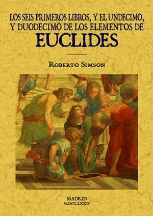 SEIS PRIMEROS LIBROS Y EL UNDECIMO Y DUODECIMO DE LOS ELEMENTOS DE EUCLIDES, LOS | 9788490014363 | SIMSON, ROBERTO | Llibreria La Gralla | Llibreria online de Granollers