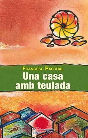 CASA AMB TEULADA, UNA | 9788499755083 | PASCUAL GREOLES, FRANCESC | Llibreria La Gralla | Librería online de Granollers
