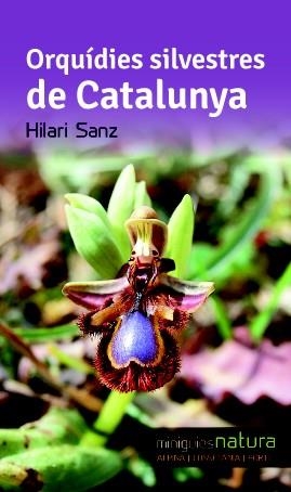 ORQUÍDIES SILVESTRES DE CATALUNYA (MINIGUIES NATURA) | 9788490342510 | SANZ, HILARI | Llibreria La Gralla | Librería online de Granollers