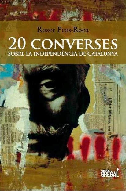 20 CONVERSES SOBRE LA INDEPENDÈNCIA DE CATALUNYA | 9788494272905 | PROS-ROCA, ROSER | Llibreria La Gralla | Llibreria online de Granollers