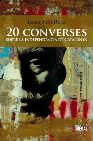 20 CONVERSES SOBRE LA INDEPENDÈNCIA DE CATALUNYA | 9788494272905 | PROS-ROCA, ROSER | Llibreria La Gralla | Librería online de Granollers